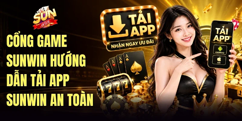 Cổng game Sunwin hướng dẫn tải app Sunwin an toàn
