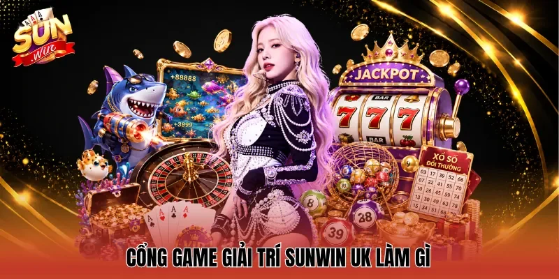  Cổng game giải trí sunwin uk làm gì