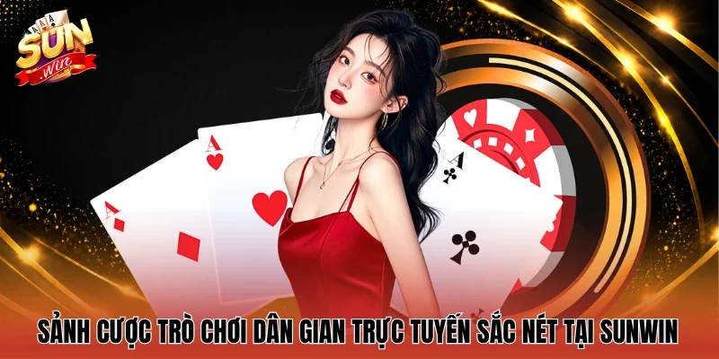 Sảnh cược trò chơi dân gian trực tuyến sắc nét tại Sunwin